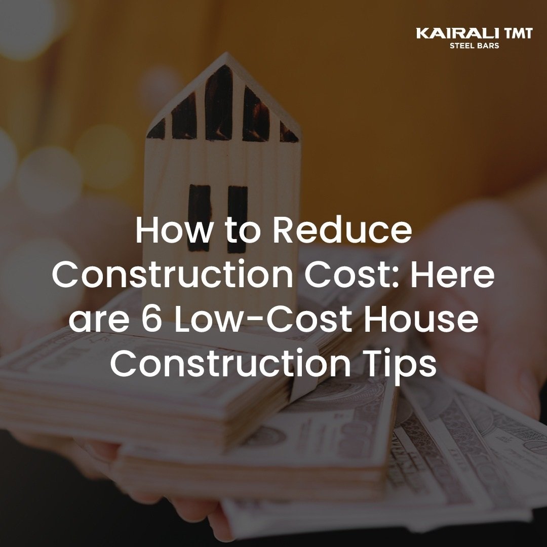 6 Low Cost House Construction Tips To Reduce Construction Cost